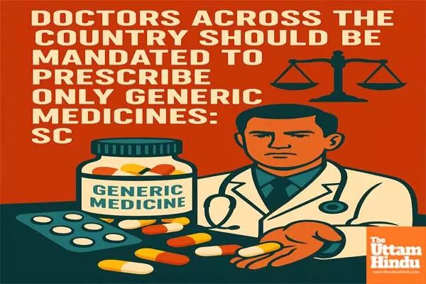 Supreme Court Pushes for Affordable Healthcare, Mandates Generic Medicine Prescriptions Supreme Court Pushes for Affordable Healthcare, Mandates Generic Medicine Prescriptions