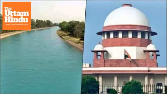 Supreme Court Urges Punjab and Haryana to Jointly Resolve SYL Canal Dispute Supreme Court Urges Punjab and Haryana to Jointly Resolve SYL Canal Dispute
